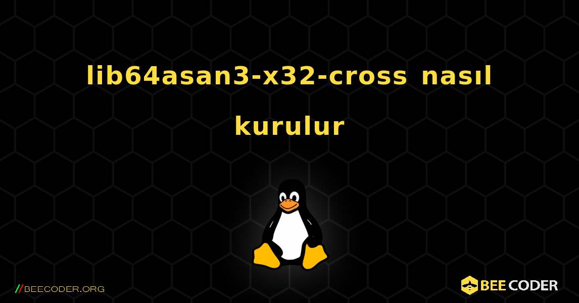 lib64asan3-x32-cross  nasıl kurulur. Linux