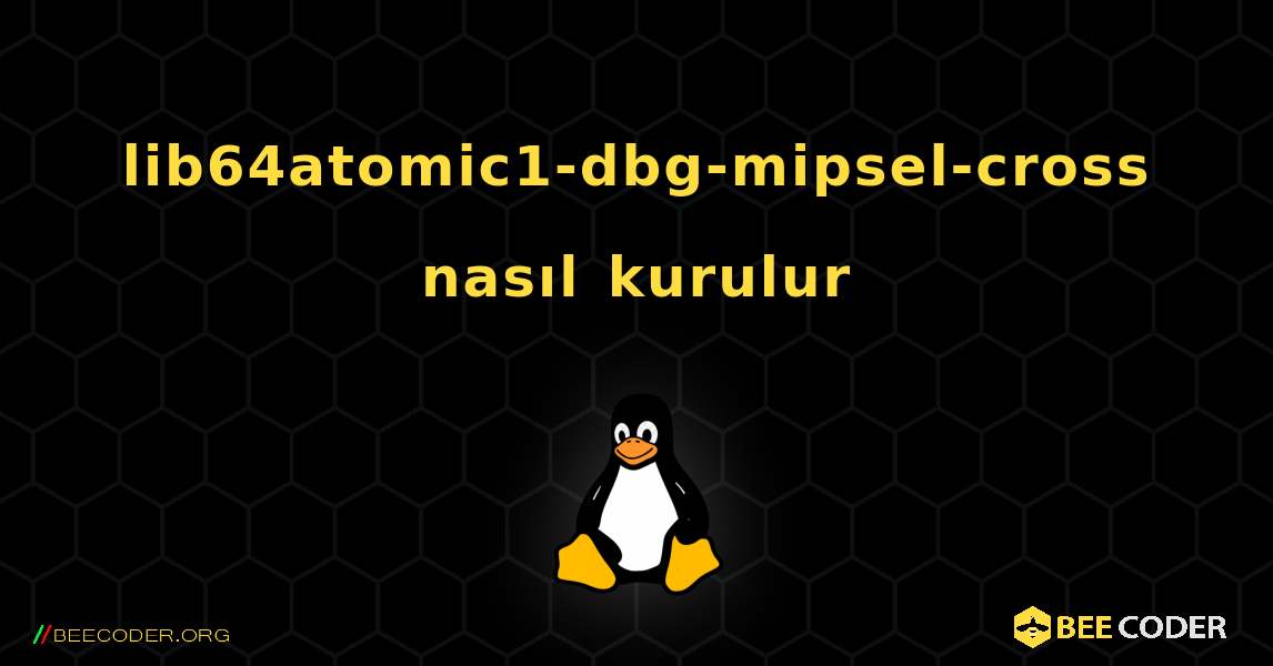 lib64atomic1-dbg-mipsel-cross  nasıl kurulur. Linux