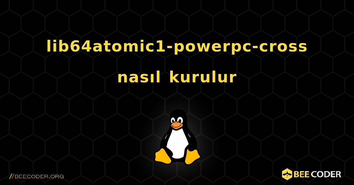 lib64atomic1-powerpc-cross  nasıl kurulur. Linux