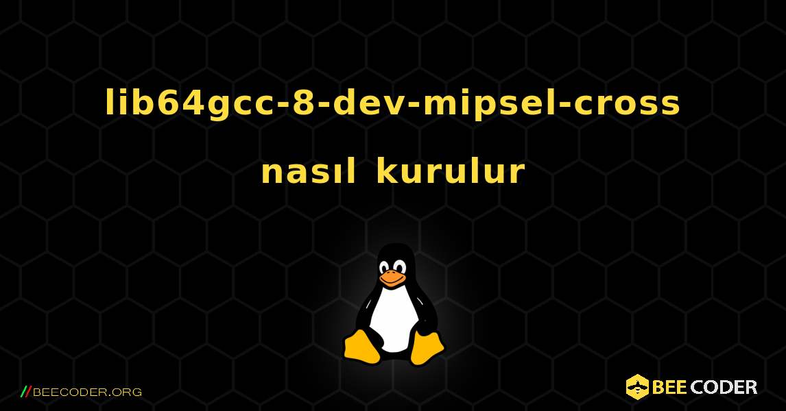 lib64gcc-8-dev-mipsel-cross  nasıl kurulur. Linux