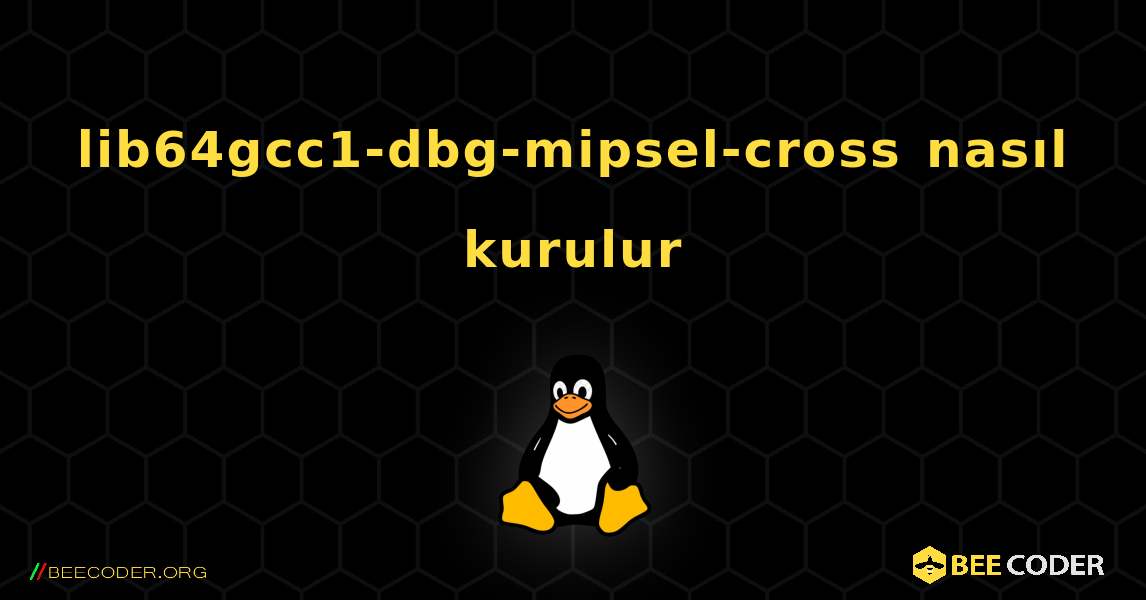 lib64gcc1-dbg-mipsel-cross  nasıl kurulur. Linux