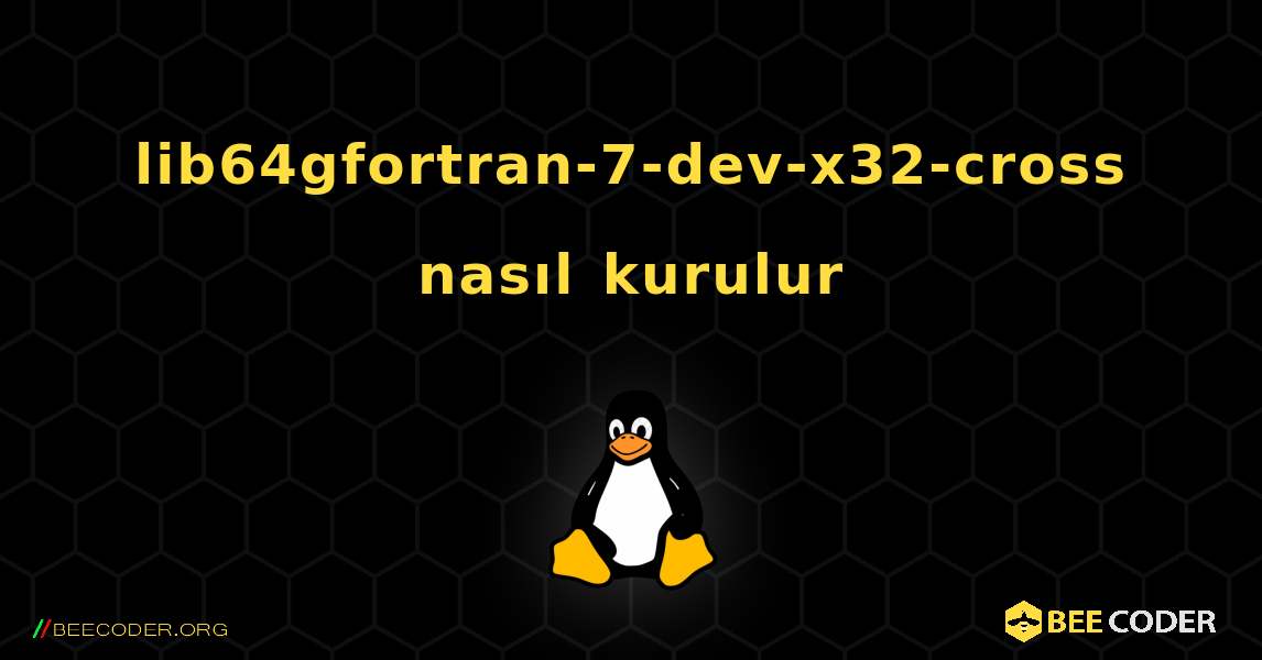 lib64gfortran-7-dev-x32-cross  nasıl kurulur. Linux