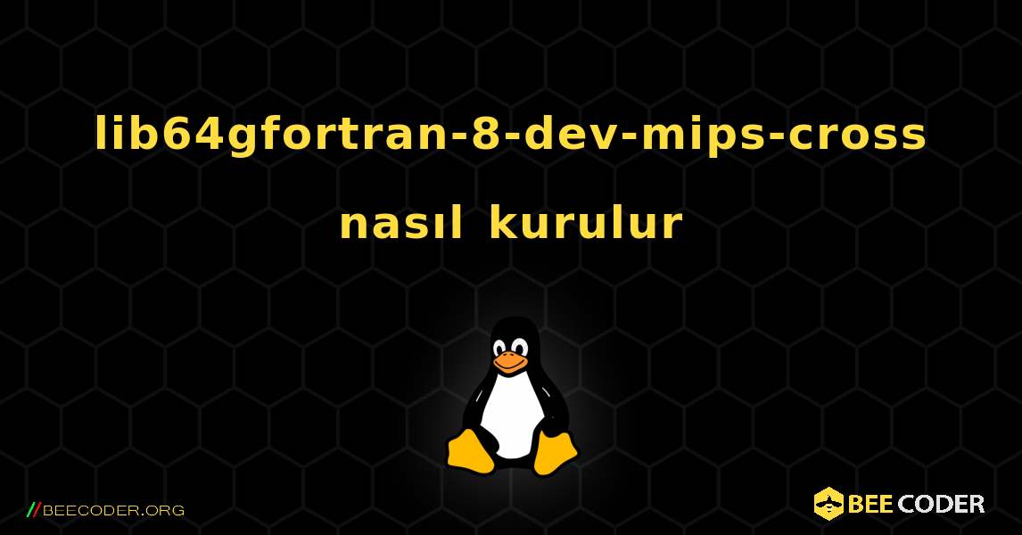 lib64gfortran-8-dev-mips-cross  nasıl kurulur. Linux