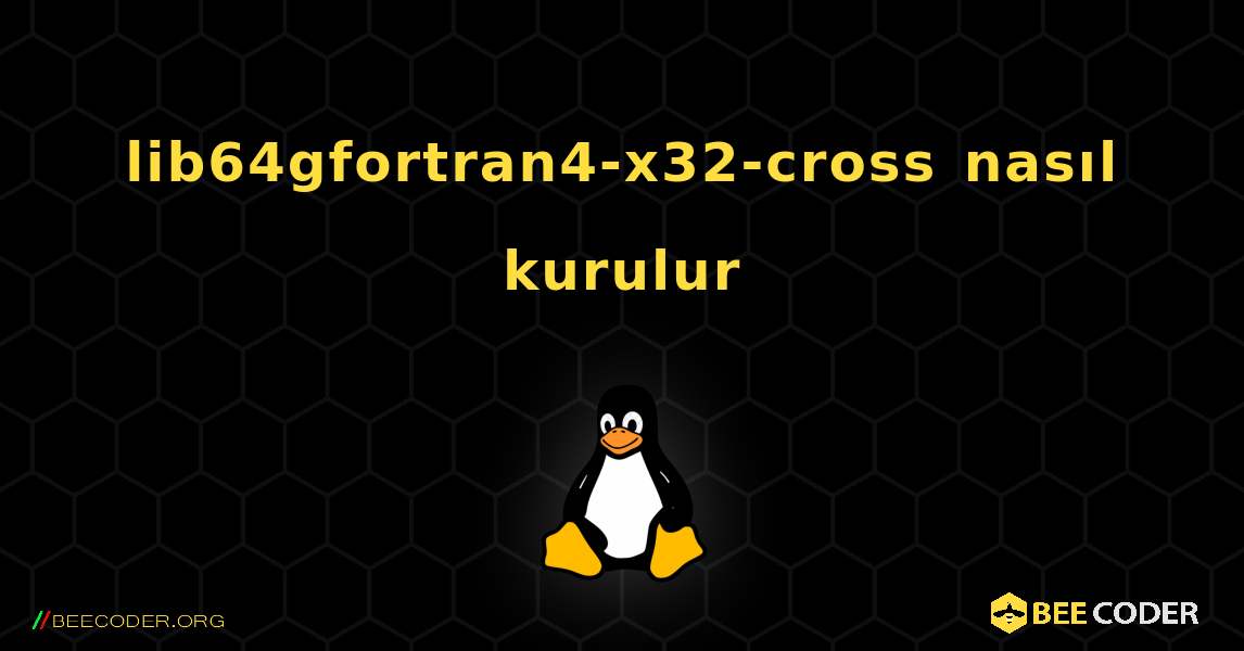 lib64gfortran4-x32-cross  nasıl kurulur. Linux