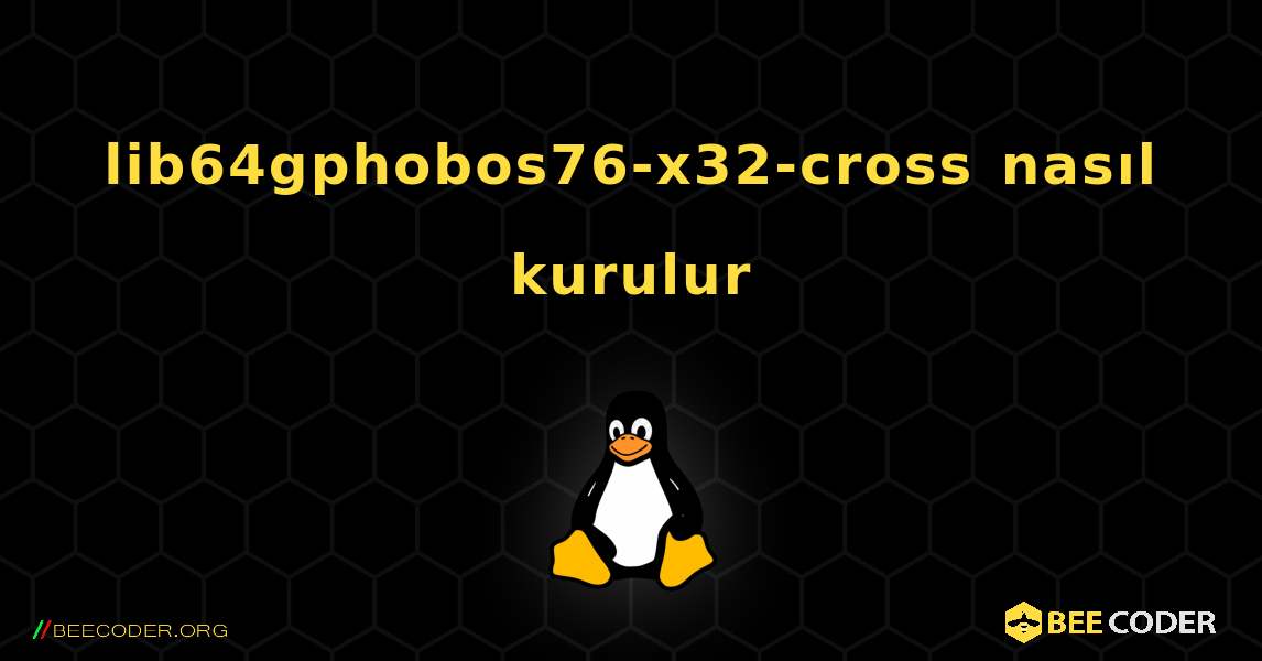 lib64gphobos76-x32-cross  nasıl kurulur. Linux