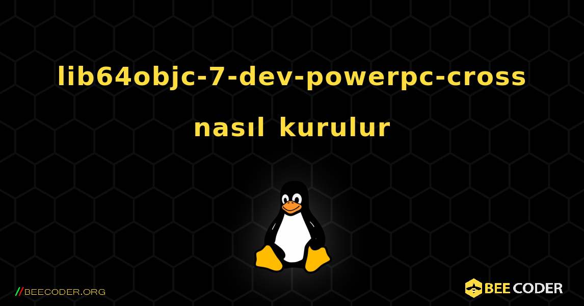 lib64objc-7-dev-powerpc-cross  nasıl kurulur. Linux