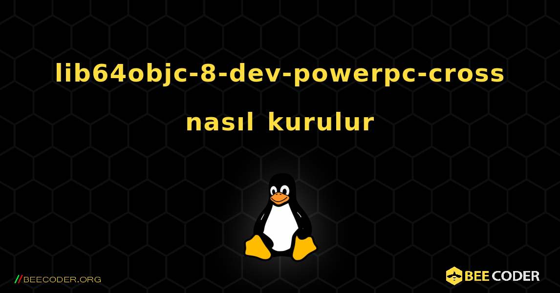 lib64objc-8-dev-powerpc-cross  nasıl kurulur. Linux