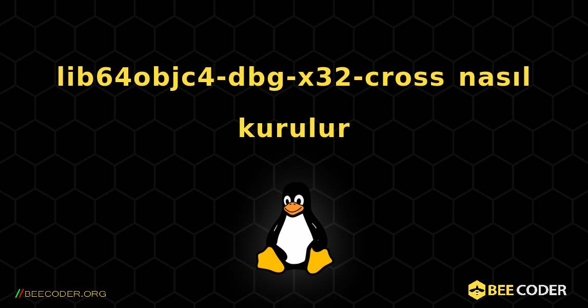 lib64objc4-dbg-x32-cross  nasıl kurulur. Linux