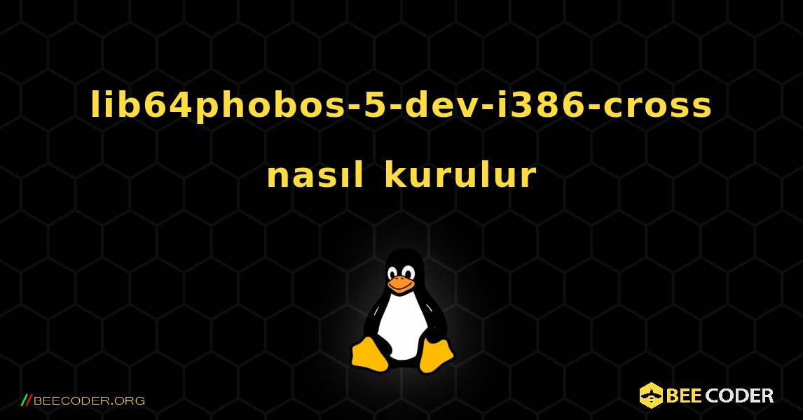 lib64phobos-5-dev-i386-cross  nasıl kurulur. Linux