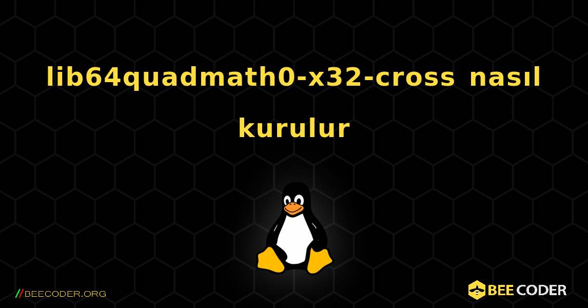 lib64quadmath0-x32-cross  nasıl kurulur. Linux