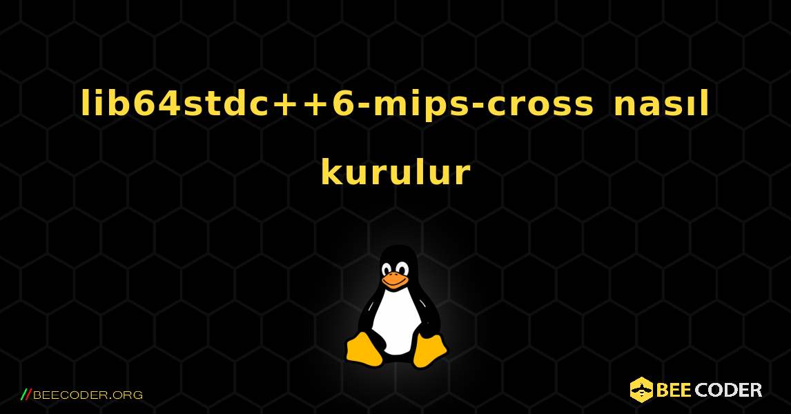 lib64stdc++6-mips-cross  nasıl kurulur. Linux