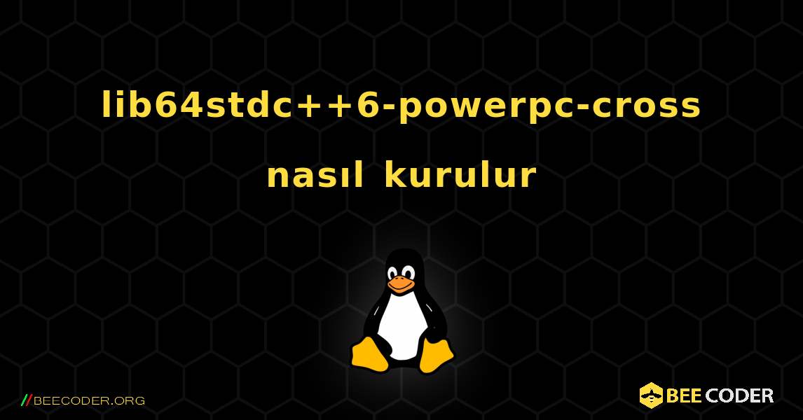 lib64stdc++6-powerpc-cross  nasıl kurulur. Linux