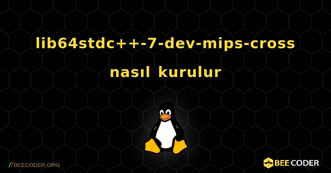 lib64stdc++-7-dev-mips-cross  nasıl kurulur. Linux