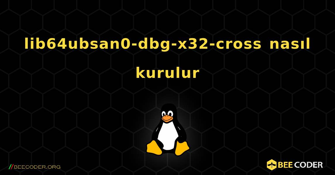 lib64ubsan0-dbg-x32-cross  nasıl kurulur. Linux
