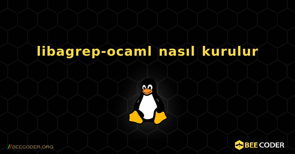 libagrep-ocaml  nasıl kurulur. Linux