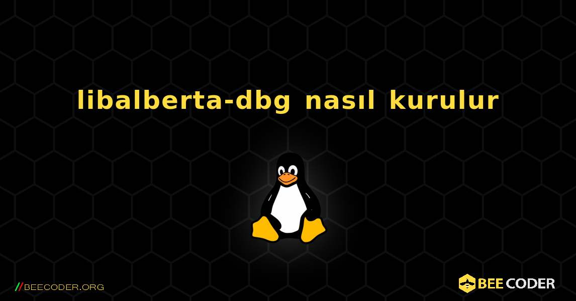 libalberta-dbg  nasıl kurulur. Linux