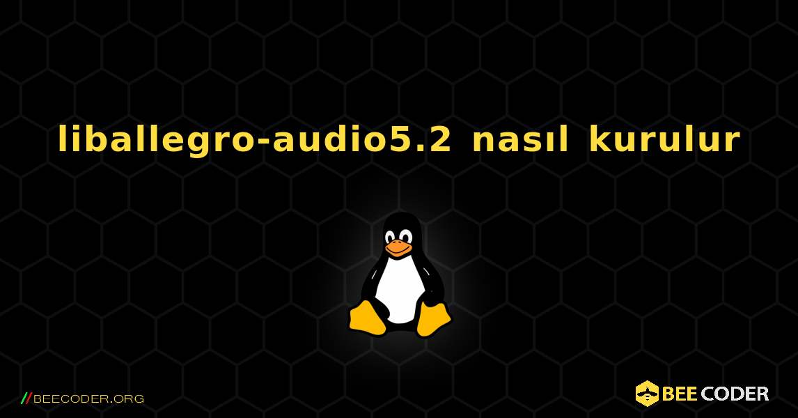 liballegro-audio5.2  nasıl kurulur. Linux