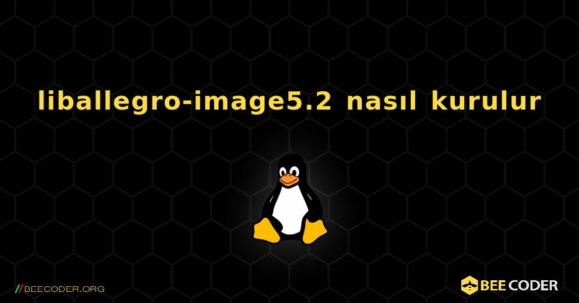 liballegro-image5.2  nasıl kurulur. Linux