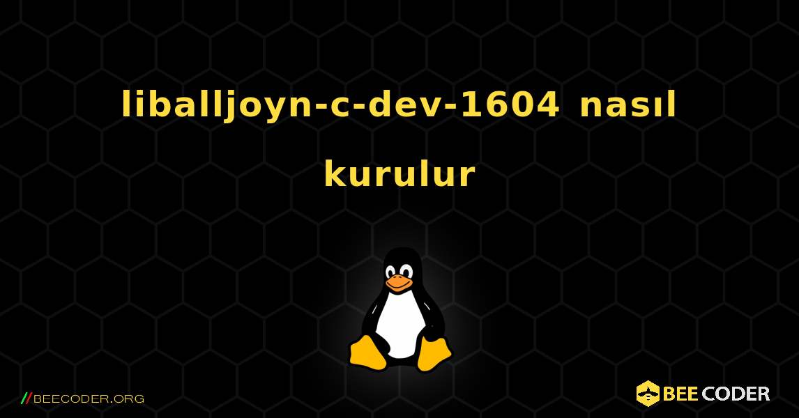 liballjoyn-c-dev-1604  nasıl kurulur. Linux