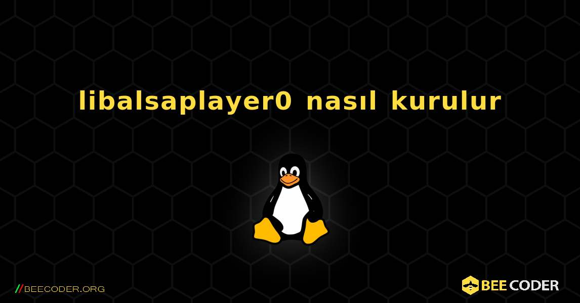 libalsaplayer0  nasıl kurulur. Linux
