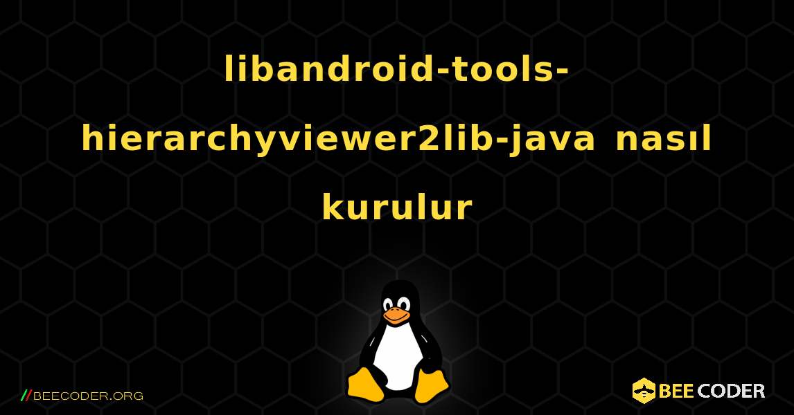 libandroid-tools-hierarchyviewer2lib-java  nasıl kurulur. Linux