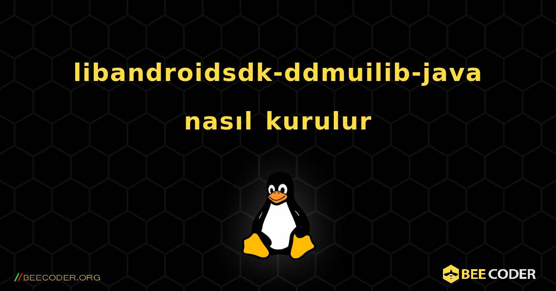 libandroidsdk-ddmuilib-java  nasıl kurulur. Linux
