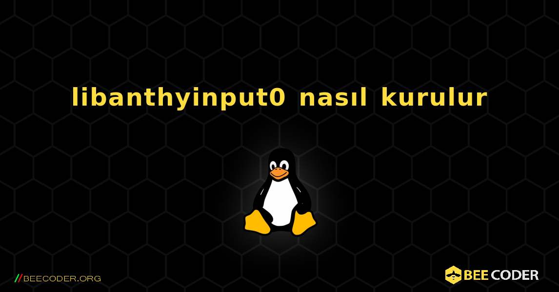 libanthyinput0  nasıl kurulur. Linux