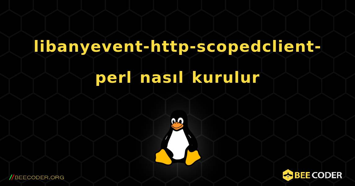 libanyevent-http-scopedclient-perl  nasıl kurulur. Linux