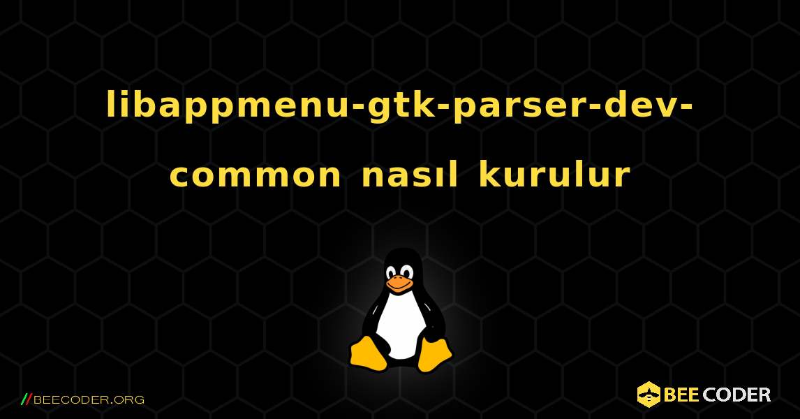 libappmenu-gtk-parser-dev-common  nasıl kurulur. Linux