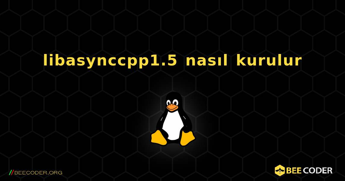 libasynccpp1.5  nasıl kurulur. Linux
