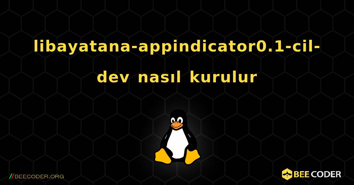 libayatana-appindicator0.1-cil-dev  nasıl kurulur. Linux