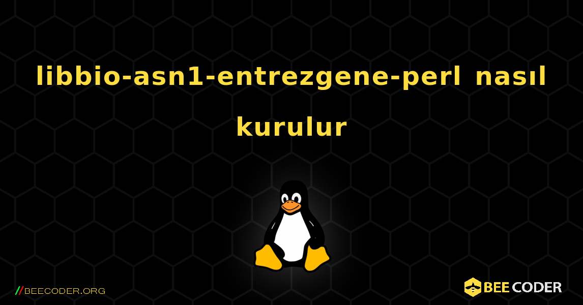 libbio-asn1-entrezgene-perl  nasıl kurulur. Linux
