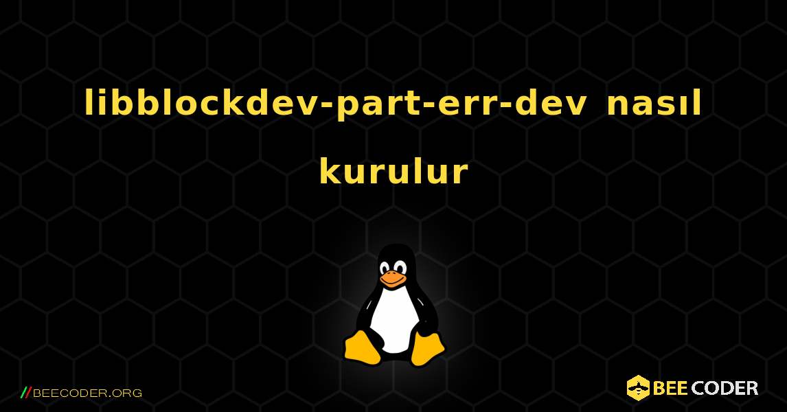 libblockdev-part-err-dev  nasıl kurulur. Linux