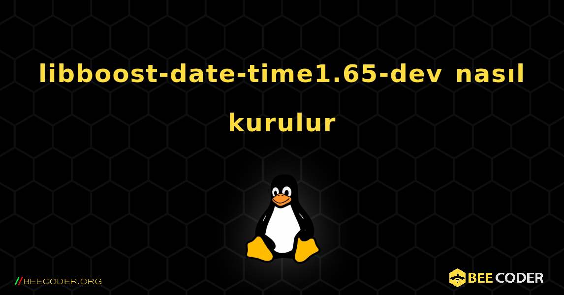 libboost-date-time1.65-dev  nasıl kurulur. Linux