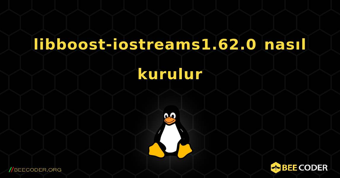 libboost-iostreams1.62.0  nasıl kurulur. Linux