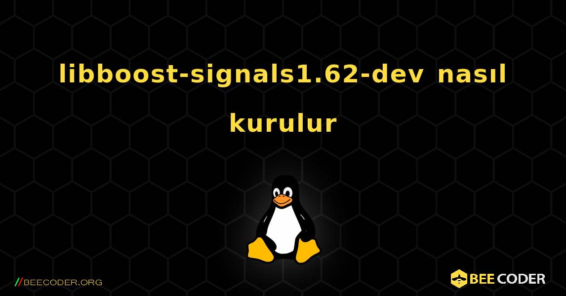 libboost-signals1.62-dev  nasıl kurulur. Linux