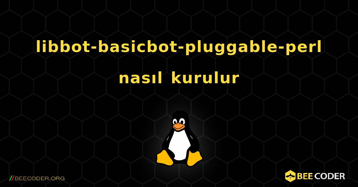 libbot-basicbot-pluggable-perl  nasıl kurulur. Linux