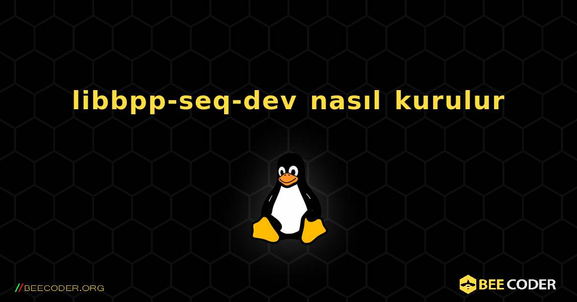 libbpp-seq-dev  nasıl kurulur. Linux