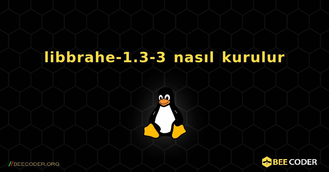 libbrahe-1.3-3  nasıl kurulur. Linux