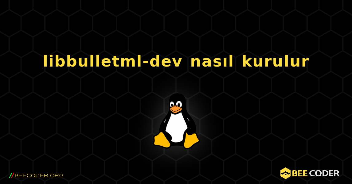 libbulletml-dev  nasıl kurulur. Linux