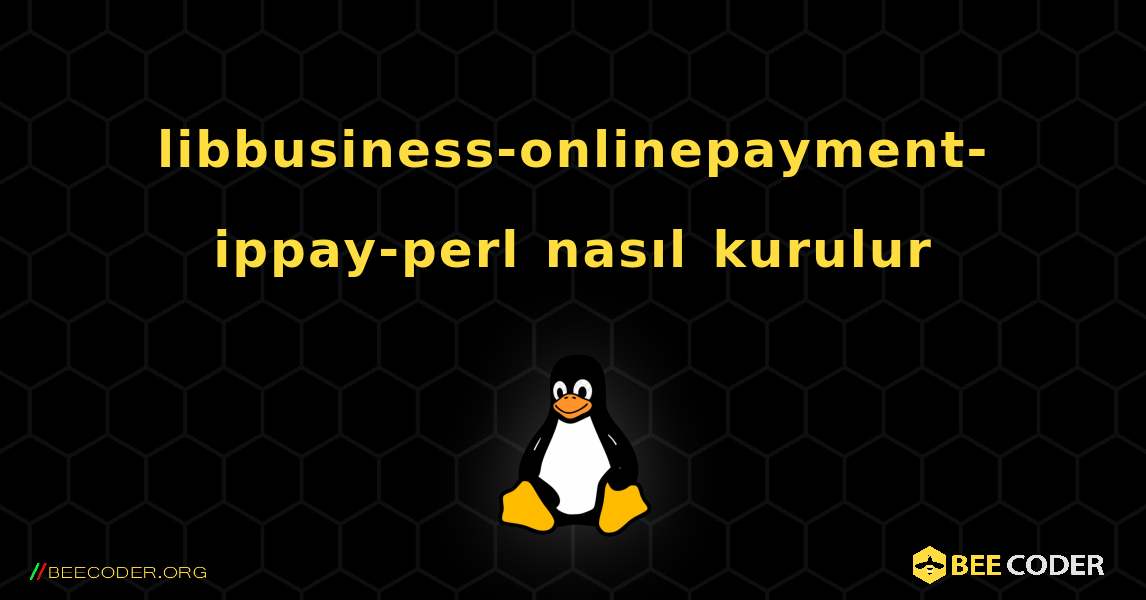 libbusiness-onlinepayment-ippay-perl  nasıl kurulur. Linux