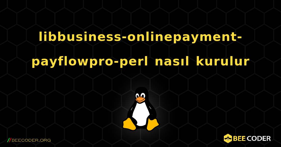 libbusiness-onlinepayment-payflowpro-perl  nasıl kurulur. Linux
