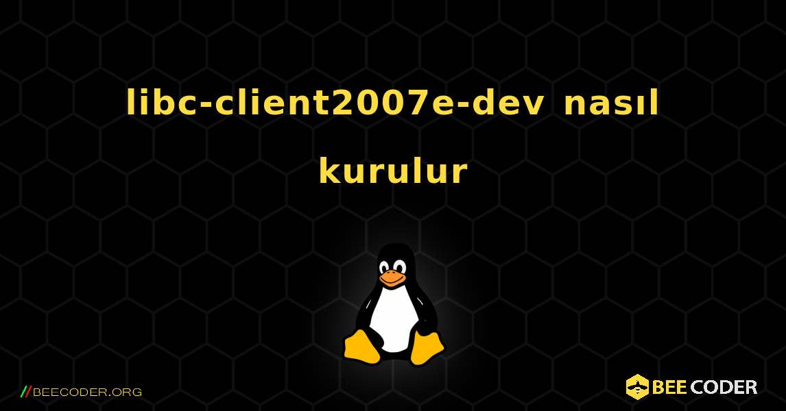 libc-client2007e-dev  nasıl kurulur. Linux