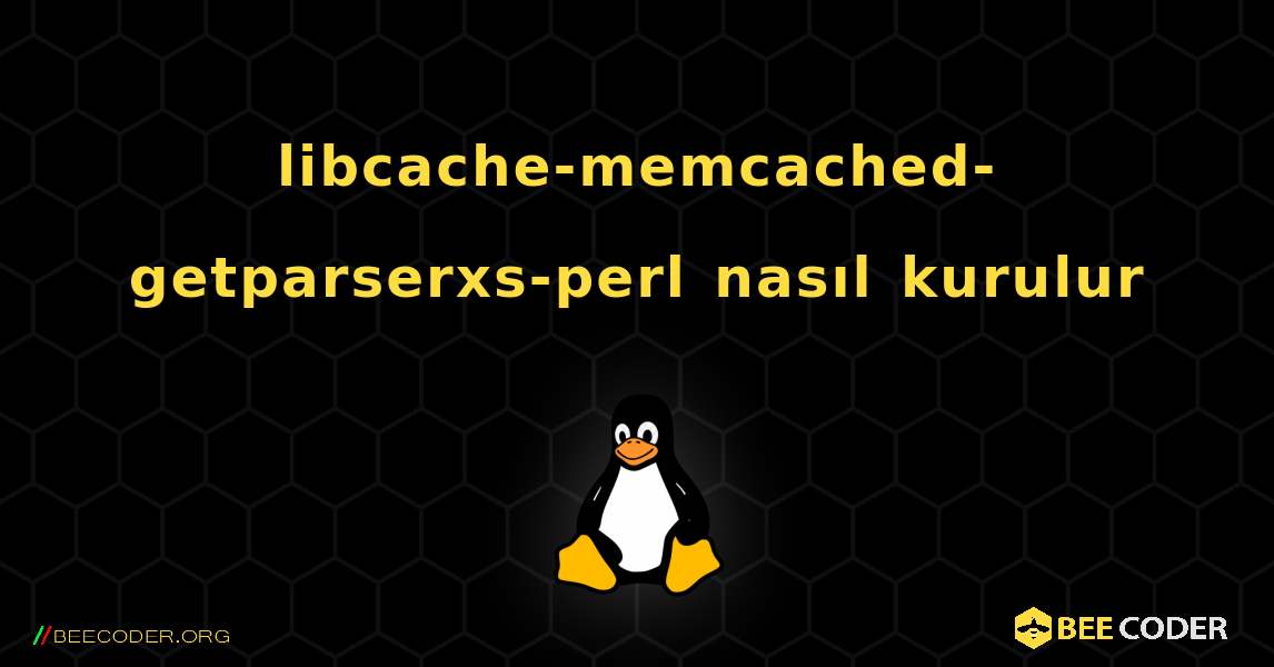 libcache-memcached-getparserxs-perl  nasıl kurulur. Linux