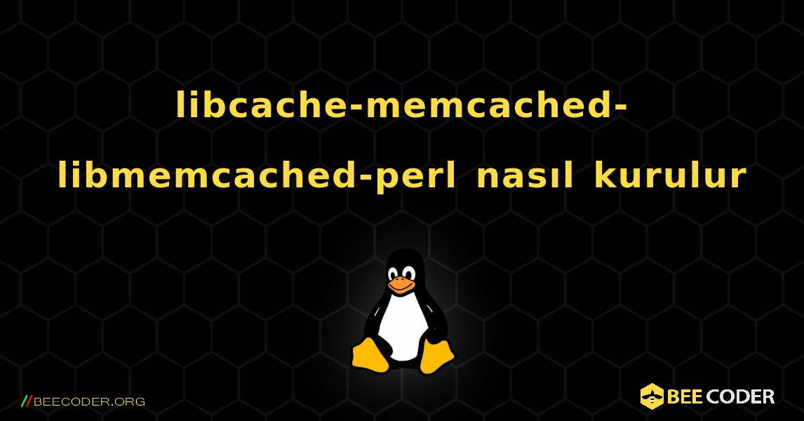 libcache-memcached-libmemcached-perl  nasıl kurulur. Linux