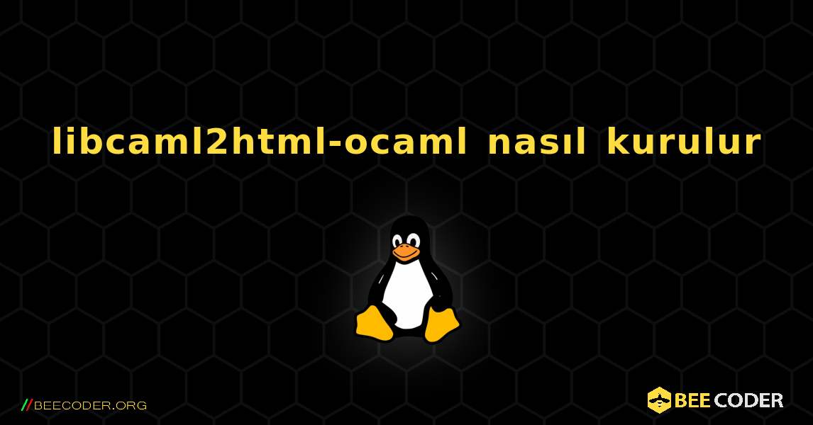 libcaml2html-ocaml  nasıl kurulur. Linux