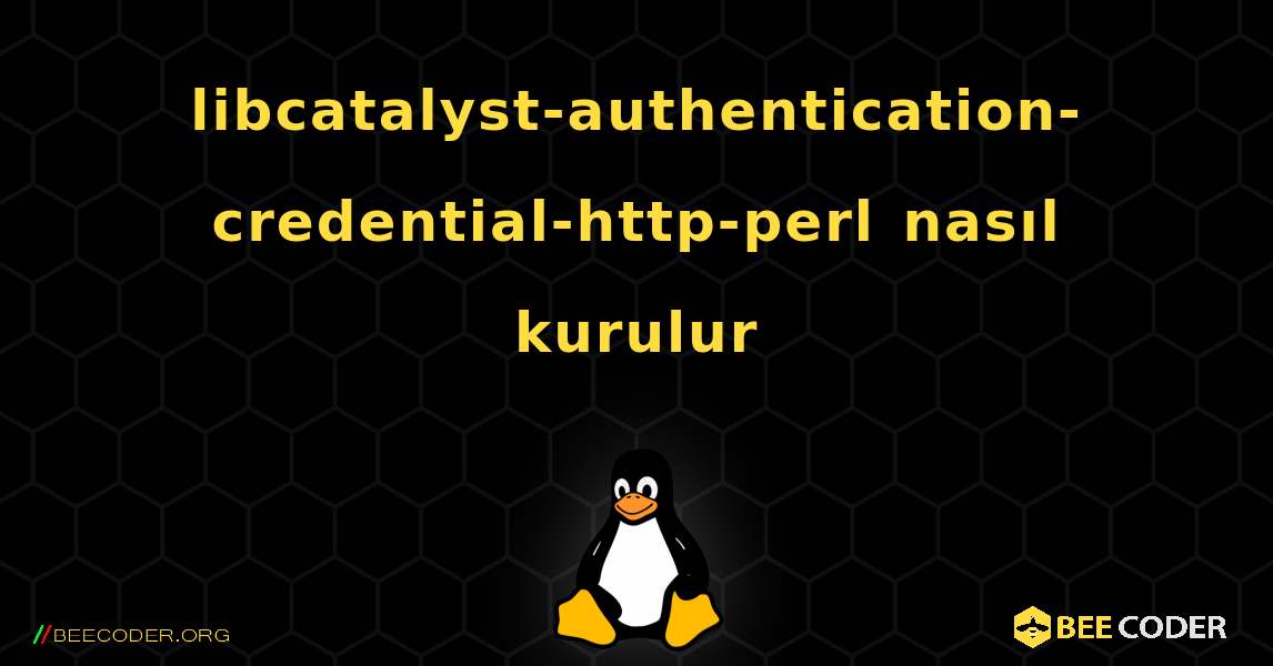 libcatalyst-authentication-credential-http-perl  nasıl kurulur. Linux