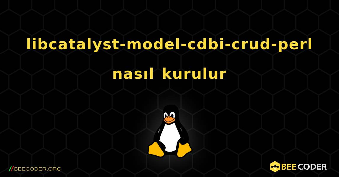 libcatalyst-model-cdbi-crud-perl  nasıl kurulur. Linux