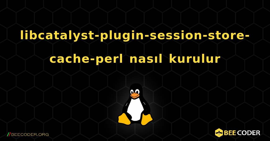 libcatalyst-plugin-session-store-cache-perl  nasıl kurulur. Linux
