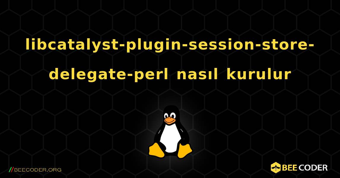 libcatalyst-plugin-session-store-delegate-perl  nasıl kurulur. Linux